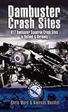Dambuster Raid Crash Sites: 617 Squadron in Holland and Germany (Aviation Heritage Trail) by Andreas Wachtel, Chris Ward