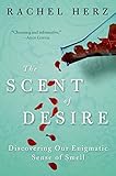 The Scent of Desire: Discovering Our Enigmatic Sense of Smell