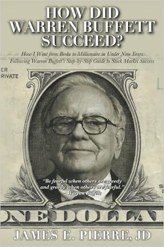 How Did Warren Buffett Succeed How I Went From Broke To Millionaire In Under Nine Years Following Warren Buffett S Step By Step Guide To Stock Market Success Pierre Jd James E Amazon Com Books