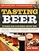 Tasting Beer: An Insider's Guide to the World's Greatest Drink by Randy Mosher, Sam Calagione
