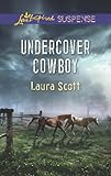 Undercover Cowboy (Love Inspired Suspense) by Laura Scott