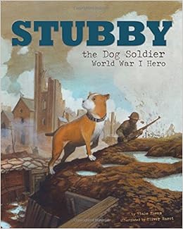 Stubby the Dog Soldier: World War I Hero (Animal Heroes) Stubby the Dog Soldier: World War I Hero (Animal Heroes)