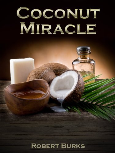 The Coconut Oil Miracle: The natural wonders of the tree of life with coconut recipes included