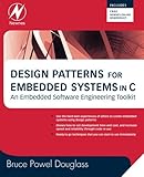 Design Patterns for Embedded Systems in C: An Embedded Software Engineering Toolkit Design Patterns for Embedded Systems in C: An Embedded Software Engineering Toolkit