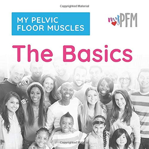 My Pelvic Floor Muscles The Basics Learn Where The Pelvic Floor