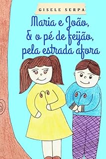 Livro MARIA E JOÃO, E O PÉ DE FEIJÃO, PELA ESTRADA AFORA