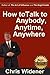 How to Talk to Anybody, Anytime, Anywhere: 3 Steps to Make Instant Connections - Book by Chris Widener
