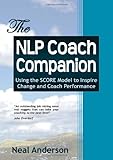 Paperback The NLP Coach Companion: Using the SCORE Model to Inspire Change and Coach Performance Book