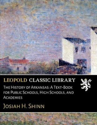 The History of Arkansas: A Text-Book for Public Schools, High Schools, and Academies