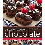 Crazy About Chocolate: More than 200 Delicious Recipes to Enjoy and Share
