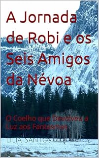 Livro A Jornada de Robi e os Seis Amigos da Névoa: O Coelho que Devolveu a Luz aos Fantasmas