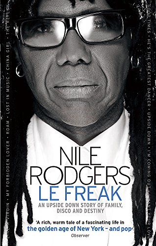 Le Freak: An Upside Down Story of Family, Disco and Destiny by Nile Rodgers