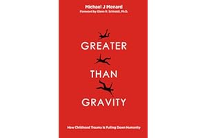 Greater Than Gravity: How Childhood Trauma is Pulling Down Humanity