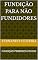 Livro FUNDIÇÃO PARA NÃO FUNDIDORES: FUNDIÇÃO PRIMEIROS PASSOS (FUNDICAO PRIMEIROS PASSOS - DOUTOR FUNDIÇÃO Livro 1)