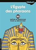 L'Egypte des pharaons : 50 drôles de questions pour la découvrir by 
