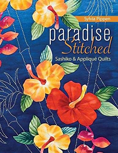 Paradise Stitched--Sashiko & Applique Quilts by Sylvia Pippen