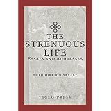 The Strenuous Life: Essays and Addresses