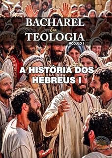 Livro A História dos Hebreus I (Bacharel de Teologia Bíblica Em Curso Livre Livro 3)