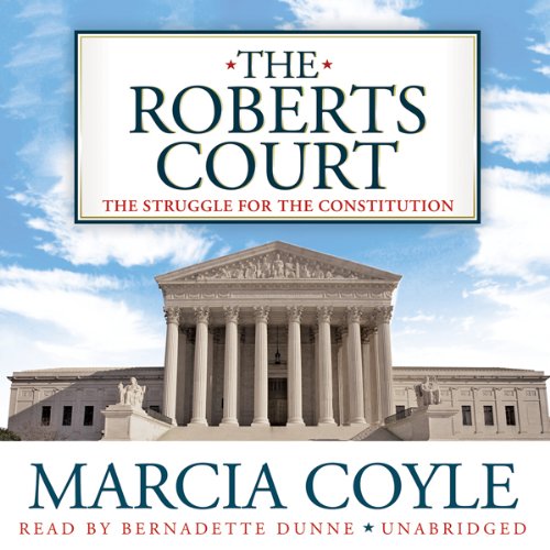The Roberts Court: The Struggle for the Constitution The Roberts Court: The Struggle for the Constitution