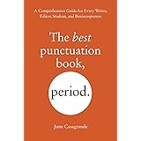 The Best Punctuation Book, Period: A Comprehensive Guide for Every Writer, Editor, Student, and Businessperson