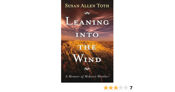 Leaning Into The Wind A Memoir Of Midwest Weather Susan Allen Toth 9780816642632 Amazon Com Books