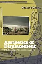 Aesthetics of Displacement: Turkey and its Minorities on Screen (Topics and Issues in National Cinema) Aesthetics of Displacement: Turkey and its Minorities on Screen (Topics and Issues in National Cinema)