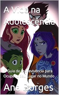 Livro A Vida na Adolescência: O Guia de Sobrevivência para Ocupar o Seu Lugar no Mundo