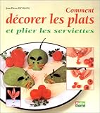 Comment décorer vos plats et plier les serviettes by