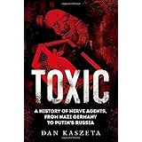 Toxic: A History of Nerve Agents, from Nazi Germany to Putin's Russia