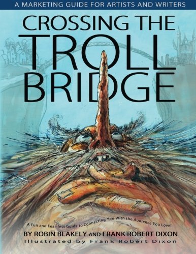 Crossing The Troll Bridge: A Marketing Guide for Artists and Writers