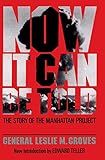 Now It Can Be Told: The Story Of The Manhattan Project cover