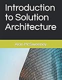 Introduction to Solution Architecture by Alan McSweeney