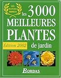 Les 3000 meilleures plantes de jardin : Edition 2002 by