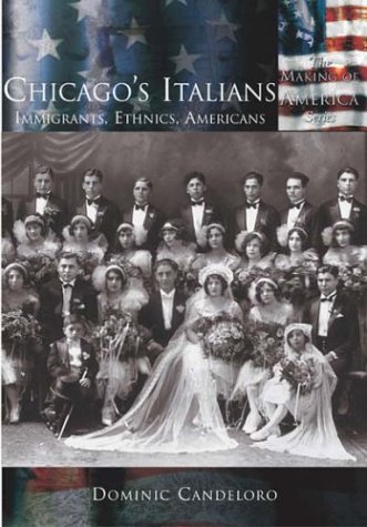 Chicago's Italians: Immigrants, Ethnics, Americans (Making of America: Illinois)