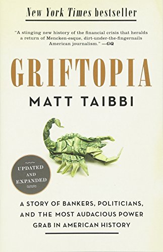 Griftopia: A Story of Bankers, Politicians, and the Most Audacious Power Grab in American History