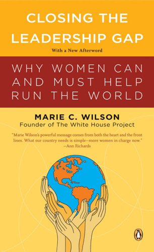 Closing the Leadership Gap: Why Women Can and Must Help Run the World