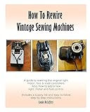 How To Rewire Vintage Sewing Machines by 