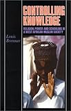 Controlling Knowledge : Religion, Power, and Schooling in a West African Muslim Society, Brenner, Louis, 0253339170