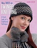 New Twists on Twined Knitting: A Fresh Look at a Traditional Technique by Laura Farson