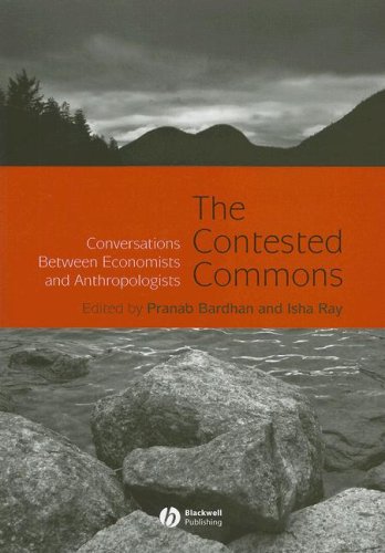 The Contested Commons: Conversations between Economists and Anthropologists
