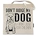 Pet Studio Art Don't Judge My Dog Tote Bag