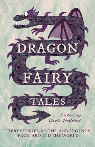 Dragon Myths and Legends: Tales of Adventure from Around the World
