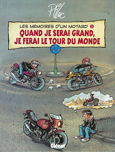 Les Mémoires d'un Motard - Tome 03: Quand Je serai Grand, Je ferai le Tour du Monde (Les Mémoires d'un Motard (3)) (French Edition) by Ptiluc