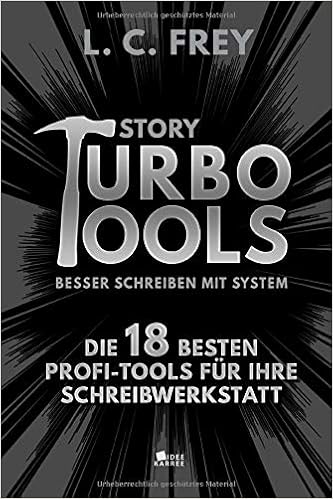 Amazon Com Story Turbo Tools Die 18 Besten Profi Tools Fur Ihre Schreibwerkstatt Besser Schreiben Mit System Story Turbo Besser Schreiben Mit System German Edition 9781723750373 Frey L C Books