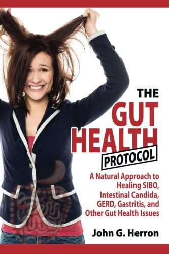 The Gut Health Protocol: A Nutritional Approach To Healing SIBO, Intestinal Candida, GERD, Gastritis, and other Gut Health Issues