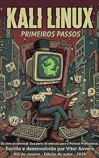 Livro Kali Linux - Primeiros passos: Do zero ao terminal: Sua porta de entrada para o Pentest Profissional