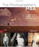 The Photographer's MBA: Everything You Need to Know for Your Photography Business