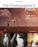 The Photographer's MBA: Everything You Need to Know for Your Photography Business