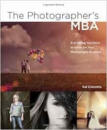 The Photographer S Mba Everything You Need To Know For