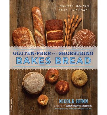 By Nicole Hunn Gluten-Free on a Shoestring Bakes Bread: Biscuits, Bagels, Buns, and More